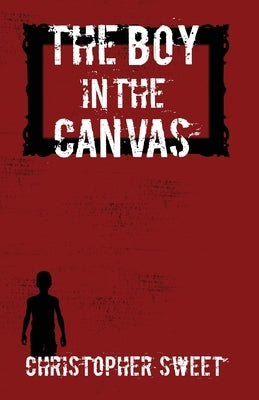 The Boy in the Canvas by Sweet, Christopher