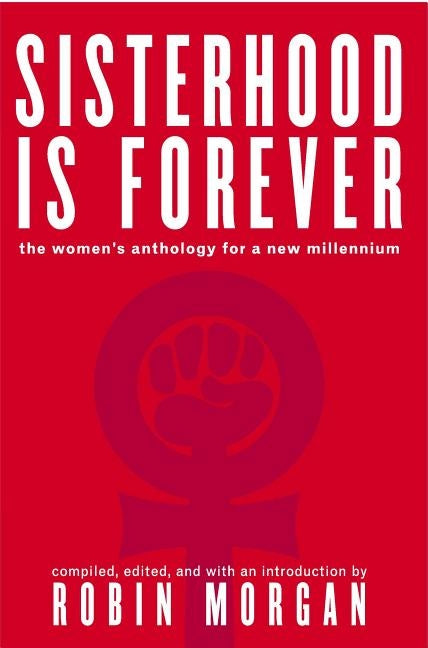 Sisterhood Is Forever: The Women's Anthology for the New Millennium by Morgan, Robin