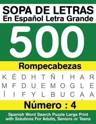 Sopa De Letras En Español Letra Grande 500 Rompecabezas: Para Adultos, Adultos Mayores, Adolescentes (Número 4) - 500 Spanish Word Search Puzzle Large by Dorothy, U. M.