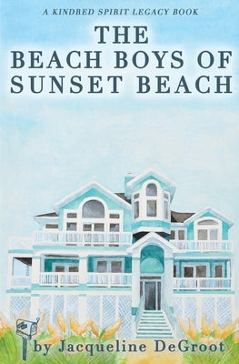 The Beach Boys of Sunset Beach: A Kindred Spirit Mailbox Legacy Story by DeGroot, Jacqueline