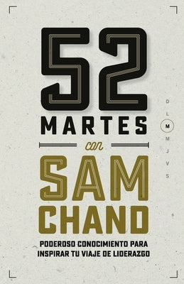 52 Martes con Sam Chand: Poderoso conocimiento para inspirar tu viaje de liderazgo by Chand, Sam