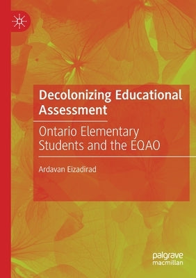 Decolonizing Educational Assessment: Ontario Elementary Students and the Eqao Paperback Palgrave MacMillan