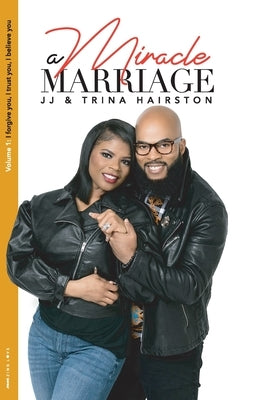 A Miracle Marriage: I for give you, I trust you, I believe you by Hairston, Trina