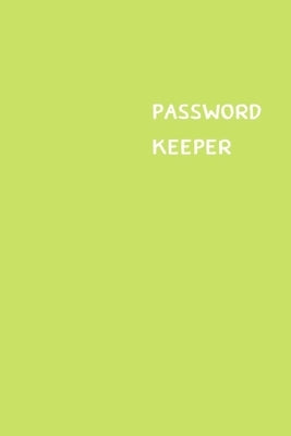 Password Keeper: Size (6 x 9 inches) - 100 Pages - Lime Cover: Keep your usernames, passwords, social info, web addresses and security by Hall, Dorothy J.