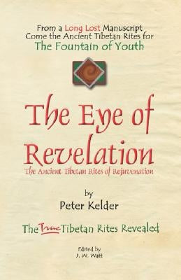 The Eye of Revelation: The Ancient Tibetan Rites of Rejuvenation by Kelder, Peter