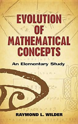 Evolution of Mathematical Concepts: An Elementary Study Paperback Dover Publications