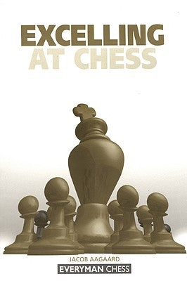 Excelling at Chess by Aagaard, Jacob