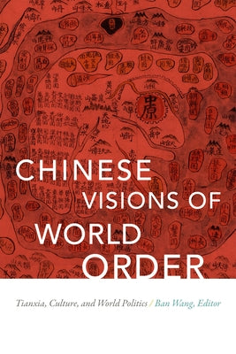 Chinese Visions of World Order: Tianxia, Culture, and World Politics Paperback Duke University Press