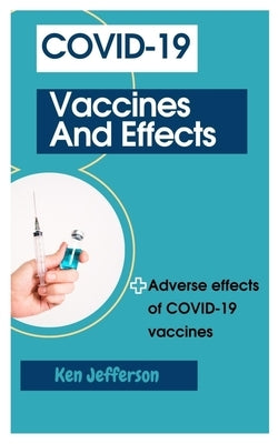 Covid-19 Vaccines and Effects: Adverse effects of COVID-19 vaccines Paperback Independently Published