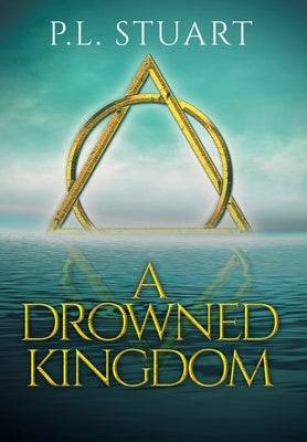 A Drowned Kingdom by Stuart, P. L.