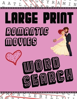 Large Print Romantic Movies Word Search: With Love Pictures - Extra-Large, For Adults & Seniors - Have Fun Solving These Hollywood Romance Film Word F by Puzzle Books, Makmak