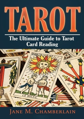 Tarot: The Ultimate Guide to Tarot Card by Chamberlain, Jane M.