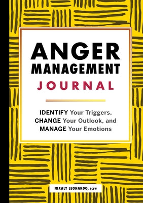 Anger Management Journal: Identify Your Triggers, Change Your Outlook, and Manage Your Emotions by Leonardo, Nixaly