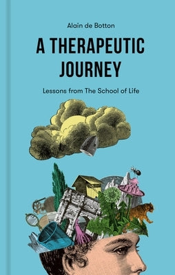 A Therapeutic Journey: Lessons from the School of Life by de Botton, Alain