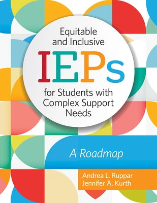 Equitable and Inclusive IEPs for Students with Complex Support Needs: A Roadmap by Ruppar, Andrea L.