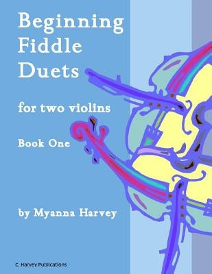 Beginning Fiddle Duets for Two Violins, Book One by Harvey, Myanna