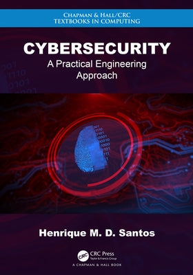 Cybersecurity: A Practical Engineering Approach by Santos, Henrique M. D.