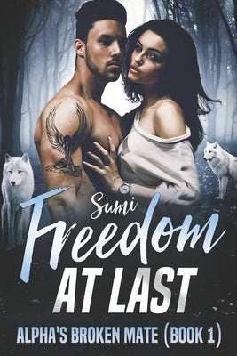 Freedom At Last (Alpha's Broken Mate Book 1) Paperback Independently Published