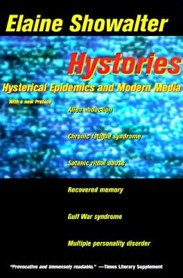 Hystories: Hysterical Epidemics and Modern Media by Showalter, Elaine