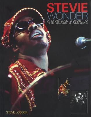 Stevie Wonder: A Musical Guide to the Classic Albums by Lodder, Steve