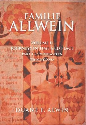 Familie Allwein: Volume 2: Journey in Time & Place - Part 1 by Alwin, Duane F.