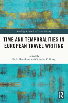 Time and Temporalities in European Travel Writing by Henrikson, Paula