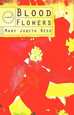 Blood Flowers by Mary Judith Ress, Judith Ress