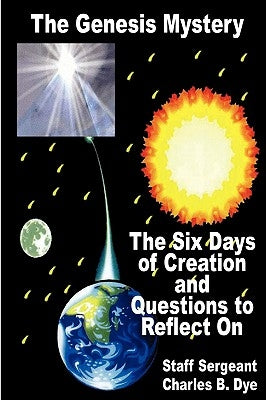 The Genesis Mystery - The Six Days of Creation and Questions to Reflect on Paperback E-Booktime, LLC