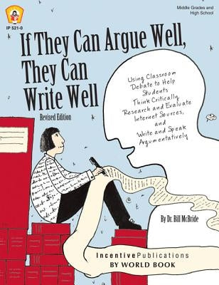 If They Can Argue Well, They Can Write Well Paperback Incentive Publications by World Book