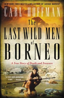 The Last Wild Men of Borneo: A True Story of Death and Treasure Paperback William Morrow & Company