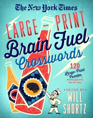 The New York Times Large-Print Brain Fuel Crosswords: 120 Large-Print Puzzles from the Pages of the New York Times by New York Times