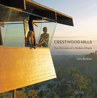 Crestwood Hills: The Chronicle of a Modern Utopia by Buckner, Cory