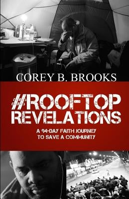 Rooftop Revelations: A 94-Day Faith Journey To Save A Community by Brooks, Corey B.