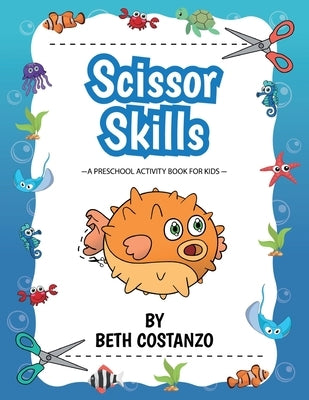 Scissors Skills Preschool Workbook For Kids ages 2-6: A Fun Cutting Practice Book for Preschoolers ages 3-6 Paperback Adventures of Scuba Jack