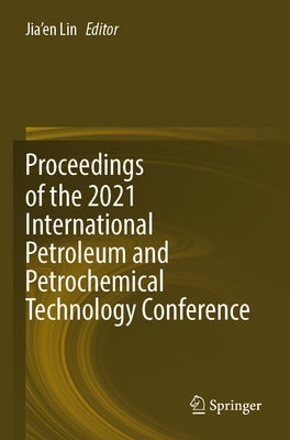 Proceedings of the 2021 International Petroleum and Petrochemical Technology Conference by Lin, Jia'en