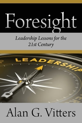 Foresight: Leadership Lessons for the 21st Century Paperback Outskirts Press