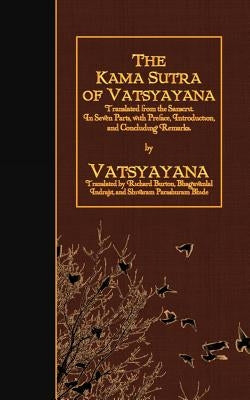 The Kama Sutra of Vatsyayana: Translated from the Sanscrit. In Seven Parts, with Preface, Introduction, and Concluding Remarks Paperback Createspace Independent Publishing Platform