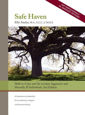 Safe Haven: Skills to Calm and De-escalate Aggressive and Mentally Ill Individuals by Amdur, Ellis