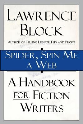 Spider, Spin Me a Web: A Handbook for Fiction Writers by Block, Lawrence
