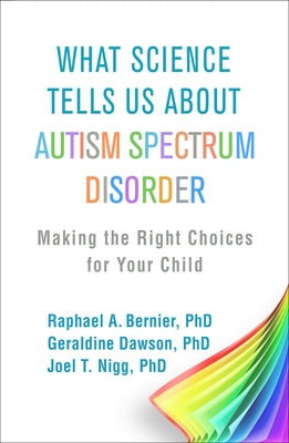 What Science Tells Us about Autism Spectrum Disorder: Making the Right Choices for Your Child Paperback Guilford Publications