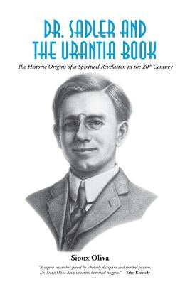 Dr. Sadler and The Urantia Book: A History of a Spiritual Revelation in the 20th Century Paperback Sioux Oliva