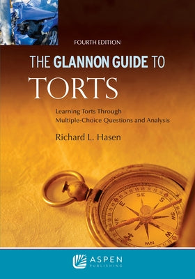 Glannon Guide to Torts: Learning Torts Through Multiple-Choice Questions and Analysis by Hasen, Richard L.