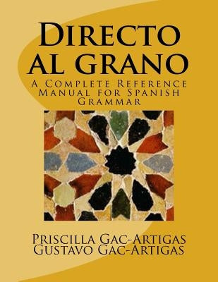 Directo al grano: A Complete Reference Manual for Spanish Grammar by Gac-Artigas, Gustavo