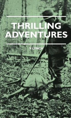 Thrilling Adventures - Guilding, Trapping, Big Game Hunting - From the Rio Grande to the Wilds of Maine Paperback Obscure Press