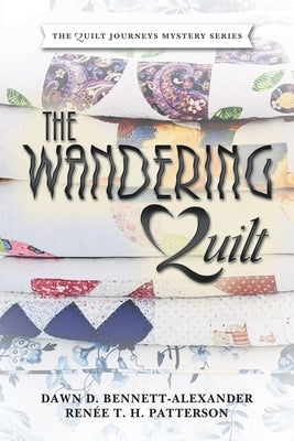 The Wandering Quilt: The Quilt Journeys Mystery Series by Bennett-Alexander, Dawn D.