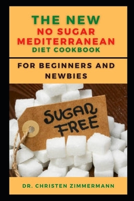 The New No Sugar Mediterranean Diet Cookbook for Beginners and Newbies by Z&#1110;mm&#1077;rm&#1072;nn, Chr&#1110;