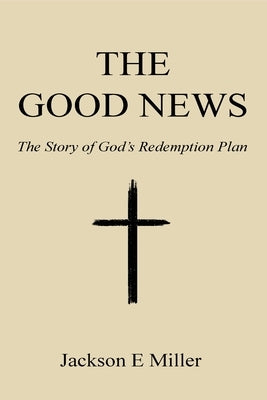 The Good News: The Story of God's Redemption Plan Paperback Jackson Miller