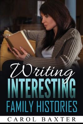 Writing Interesting Family Histories Paperback Createspace Independent Publishing Platform