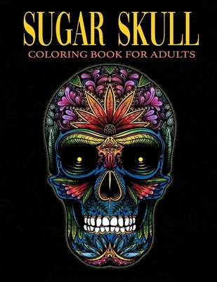 Sugar Skull Coloring Book for Adults: Over 50 Skull Designs Inspired by the Day of the Dead Great Día de Los Muertos Coloring Books for Adults by Adoy Books