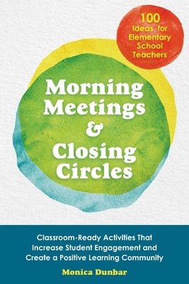 Morning Meetings and Closing Circles: Classroom-Ready Activities That Increase Student Engagement and Create a Positive Learning Community Paperback Bookpack Inc